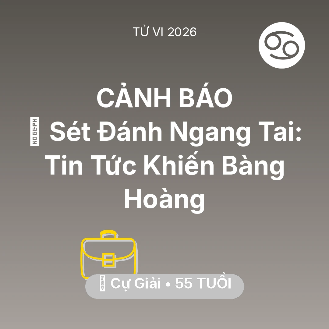 Tổng quan Sự Nghiệp tuổi 55 - Vận hạn Cự Giải sinh năm 1971 trong năm (2026): ⚡ Sét Đánh Ngang Tai: Tin Tức Khiến Cự Giải Bàng Hoàng
