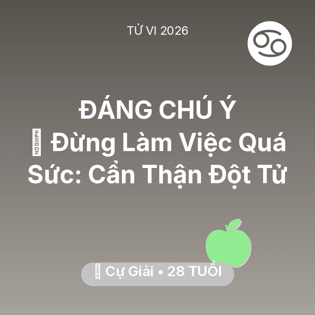 Tổng quan Sức Khỏe tuổi 28 - Tử vi Cự Giải sinh năm 1998 trong năm 2026: 🛑 Đừng Làm Việc Quá Sức: Cự Giải Cẩn Thận Đột Tử