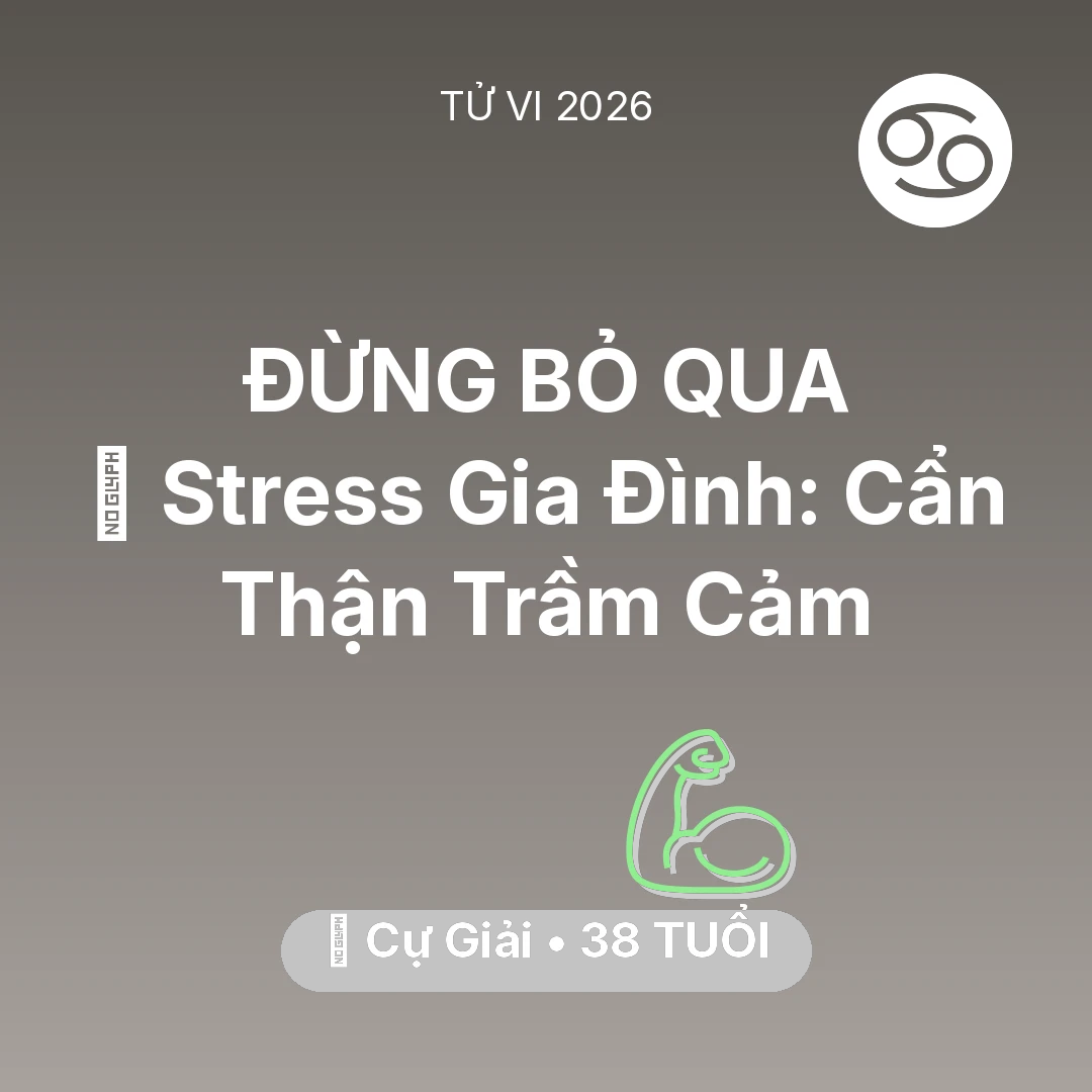 Tổng quan Sức Khỏe tuổi 38 - Vận hạn Cự Giải sinh năm 1988 trong năm (2026): 🛑 Stress Gia Đình: Cự Giải Cẩn Thận Trầm Cảm