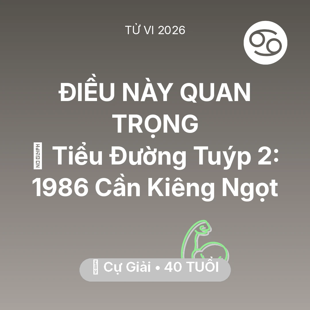 Tổng quan Sức Khỏe tuổi 40 - Xem tử vi Cự Giải sinh năm 1986 : 🛑 Tiểu Đường Tuýp 2: Cự Giải 1986 Cần Kiêng Ngọt
