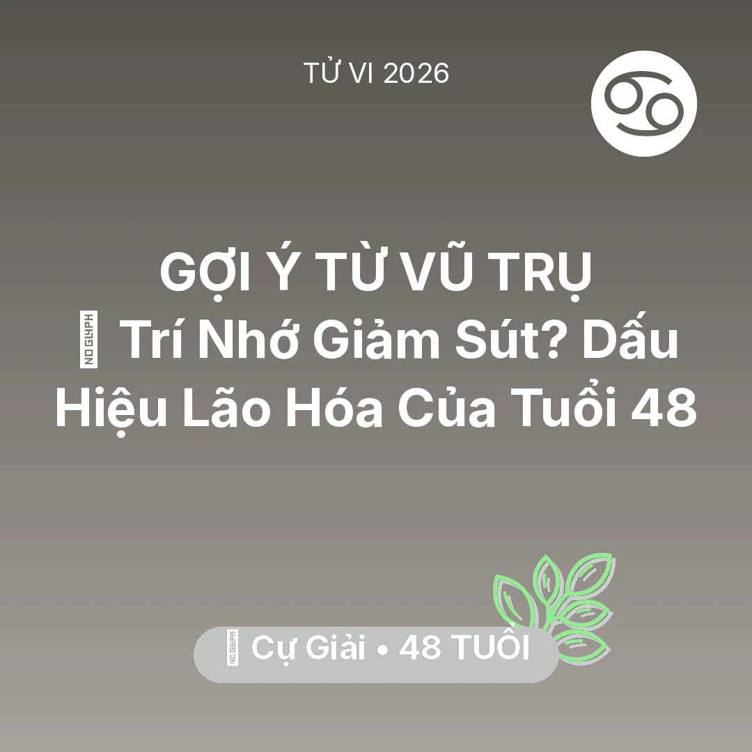 Tổng quan Sức Khỏe tuổi 48 - Vận hạn Cự Giải sinh năm 1978 trong năm (2026): 🧠 Trí Nhớ Giảm Sút? Dấu Hiệu Lão Hóa Của Cự Giải Tuổi 48