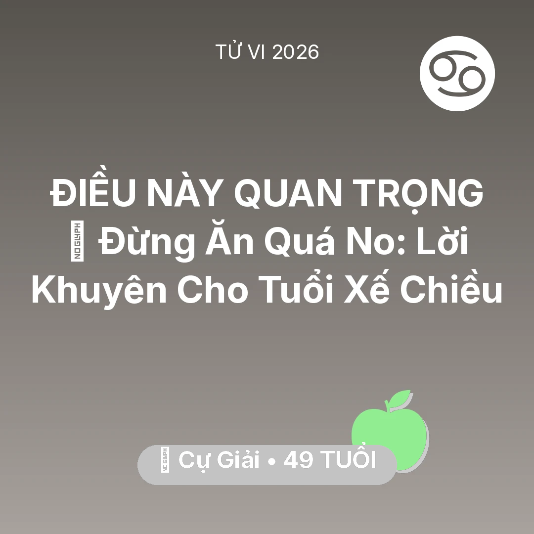Tổng quan Sức Khỏe tuổi 49 - Tử vi Cự Giải sinh năm 1977 trong năm 2026: 🛑 Đừng Ăn Quá No: Lời Khuyên Cho Cự Giải Tuổi Xế Chiều