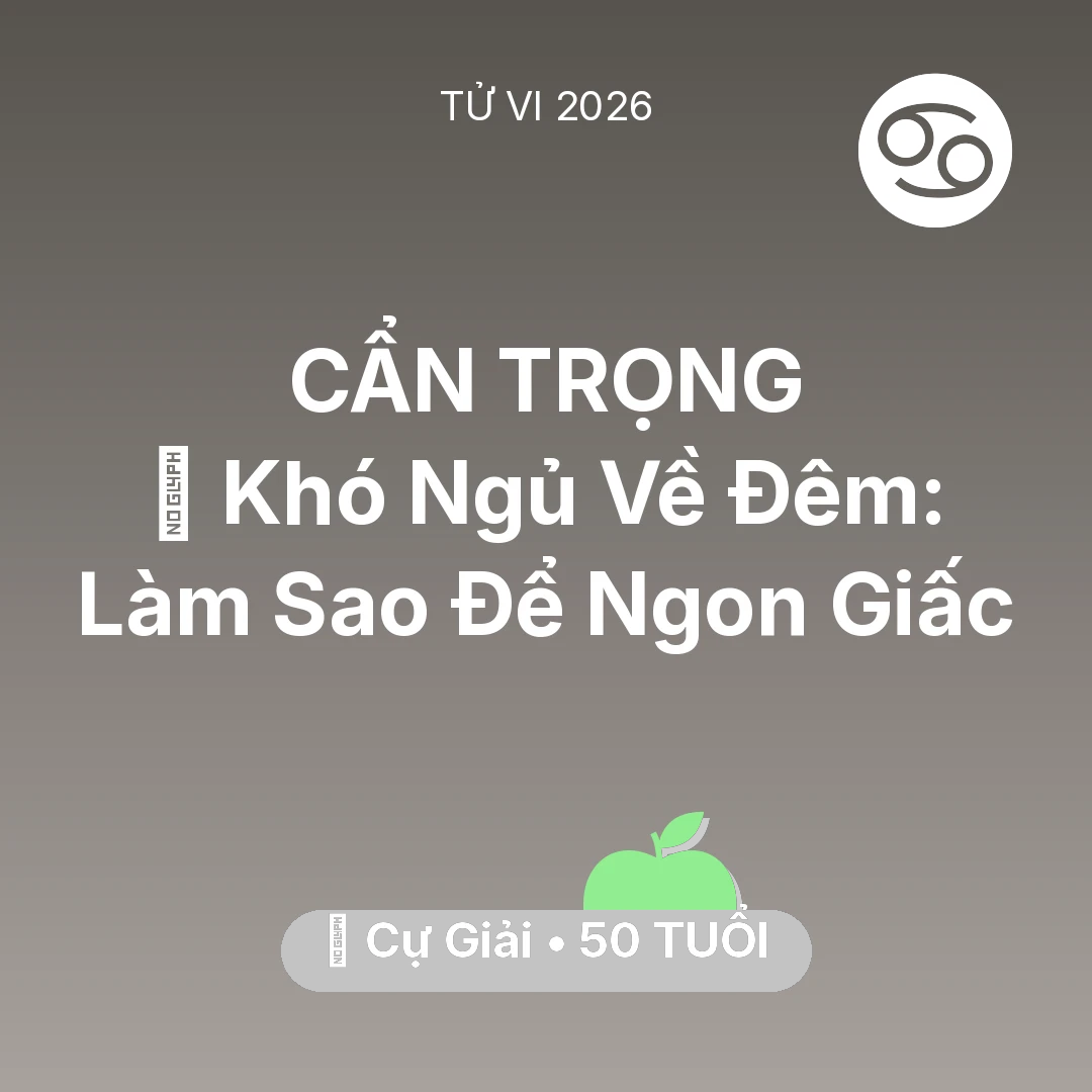 Tổng quan Sức Khỏe tuổi 50 - Tử vi Cự Giải sinh năm 1976 trong năm 2026: 🛌 Khó Ngủ Về Đêm: Cự Giải Làm Sao Để Ngon Giấc