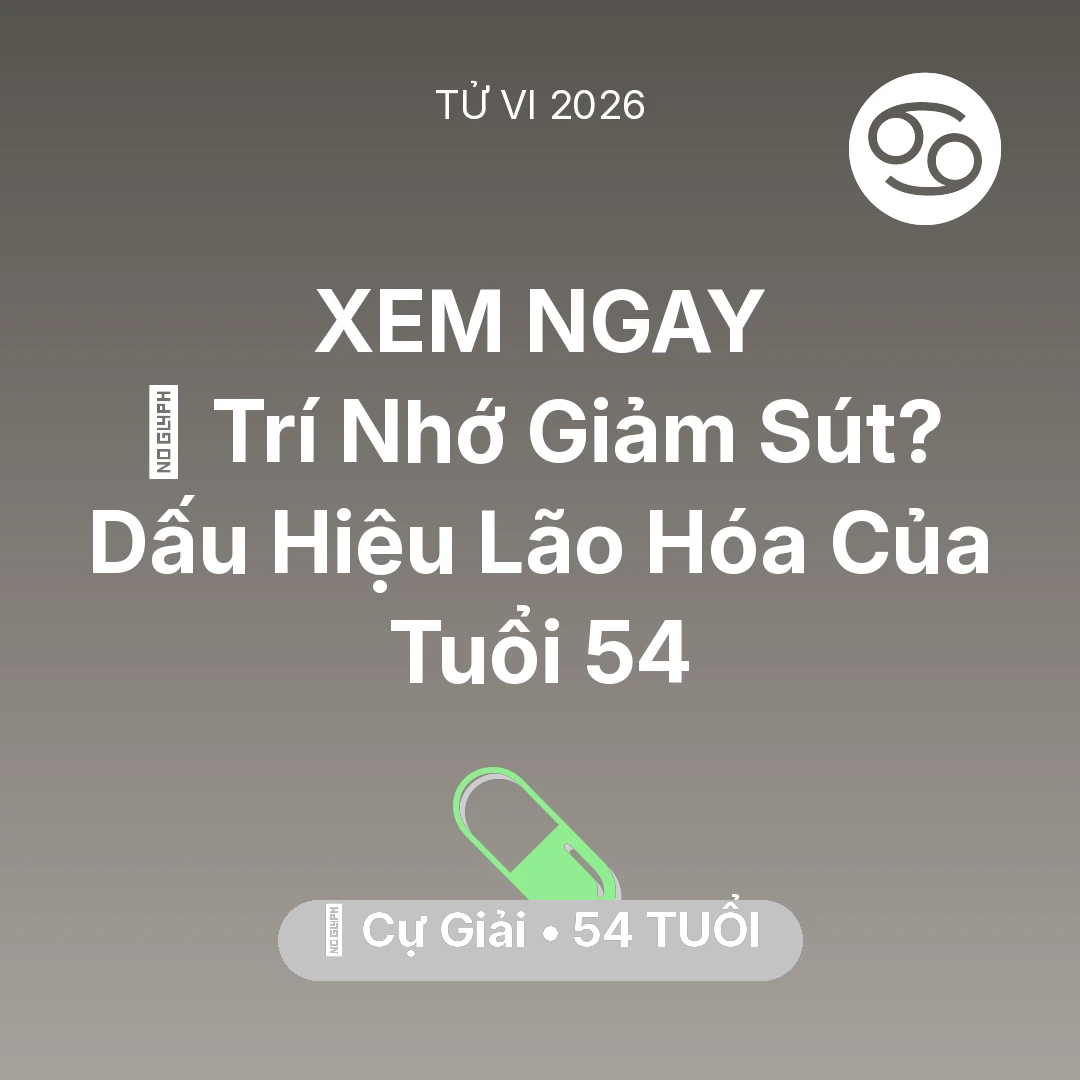 Tổng quan Sức Khỏe tuổi 54 - Xem tử vi Cự Giải sinh năm 1972 : 🧠 Trí Nhớ Giảm Sút? Dấu Hiệu Lão Hóa Của Cự Giải Tuổi 54