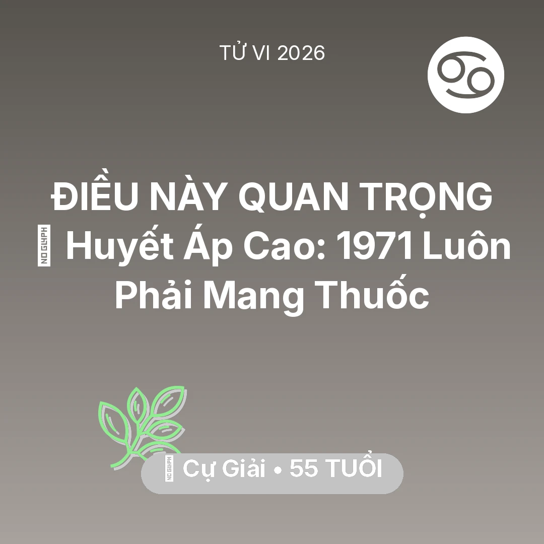 Tổng quan Sức Khỏe tuổi 55 - Tử vi Cự Giải sinh năm 1971 trong năm 2026: 🩸 Huyết Áp Cao: Cự Giải 1971 Luôn Phải Mang Thuốc