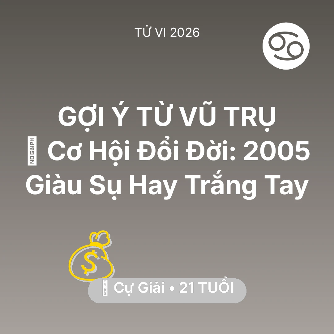 Tổng quan Tài Chính tuổi 21 - Vận hạn Cự Giải sinh năm 2005 trong năm (2026): 💰 Cơ Hội Đổi Đời: Cự Giải 2005 Giàu Sụ Hay Trắng Tay
