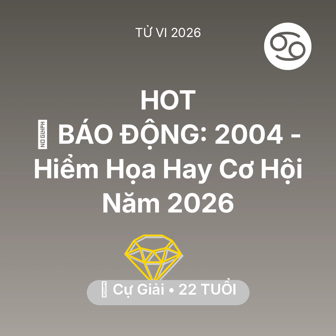 Tổng quan Tài Chính tuổi 22 - Vận hạn Cự Giải sinh năm 2004 trong năm (2026): 🚨 BÁO ĐỘNG: Cự Giải 2004 - Hiểm Họa Hay Cơ Hội Năm 2026