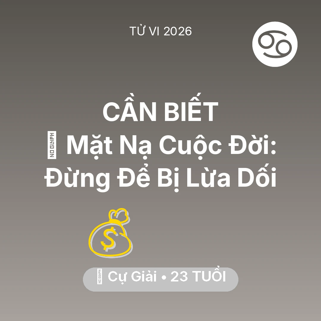 Tổng quan Tài Chính tuổi 23 - Xem tử vi Cự Giải sinh năm 2003 : 🎭 Mặt Nạ Cuộc Đời: Cự Giải Đừng Để Bị Lừa Dối