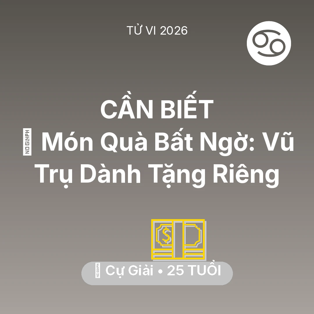 Tổng quan Tài Chính tuổi 25 - Vận hạn Cự Giải sinh năm 2001 trong năm (2026): 🎁 Món Quà Bất Ngờ: Vũ Trụ Dành Tặng Riêng Cự Giải