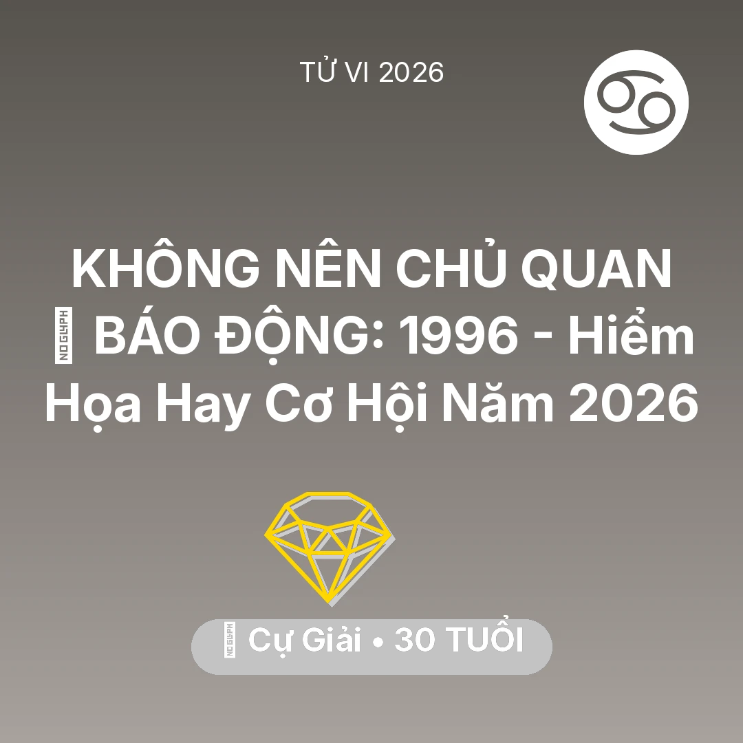 Tổng quan Tài Chính tuổi 30 - Xem tử vi Cự Giải sinh năm 1996 : 🚨 BÁO ĐỘNG: Cự Giải 1996 - Hiểm Họa Hay Cơ Hội Năm 2026