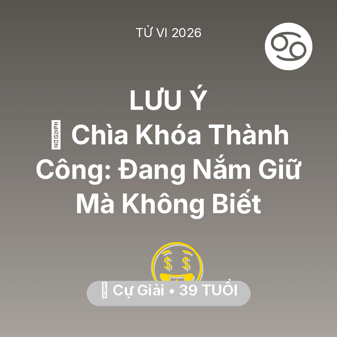 Tổng quan Tài Chính tuổi 39 - Vận hạn Cự Giải sinh năm 1987 trong năm (2026): 🗝️ Chìa Khóa Thành Công: Cự Giải Đang Nắm Giữ Mà Không Biết