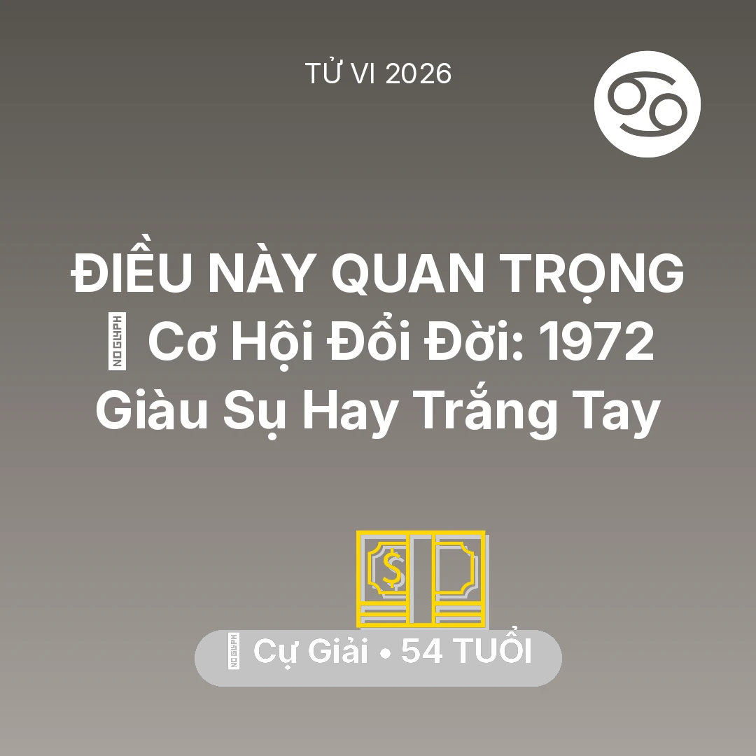 Tổng quan Tài Chính tuổi 54 - Tử vi Cự Giải sinh năm 1972 trong năm 2026: 💰 Cơ Hội Đổi Đời: Cự Giải 1972 Giàu Sụ Hay Trắng Tay