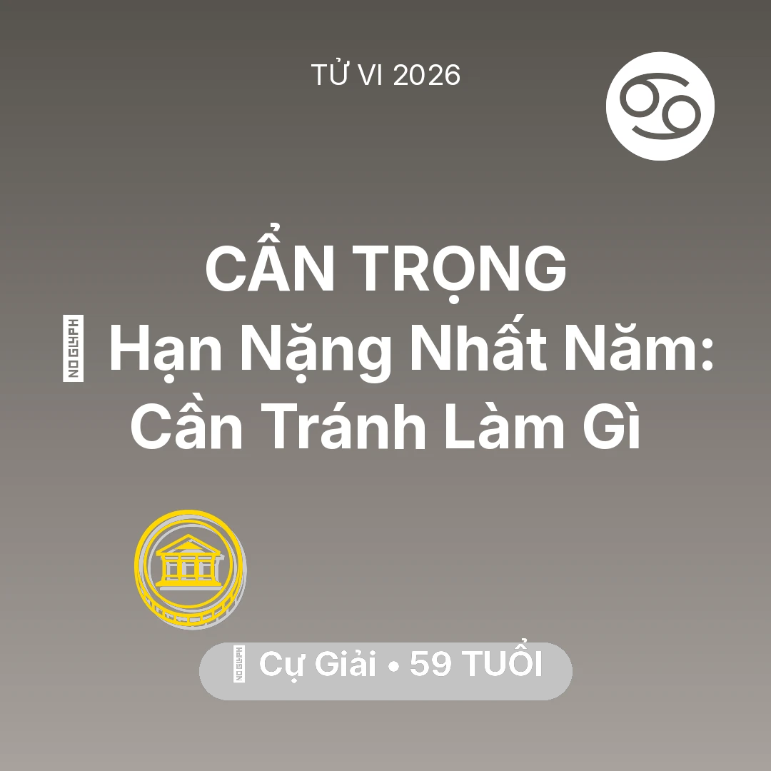 Tổng quan Tài Chính tuổi 59 - Tử vi Cự Giải sinh năm 1967 trong năm 2026: 📉 Hạn Nặng Nhất Năm: Cự Giải Cần Tránh Làm Gì