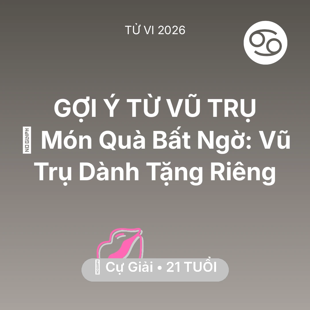 Tổng quan Tình Yêu tuổi 21 - Vận hạn Cự Giải sinh năm 2005 trong năm (2026): 🎁 Món Quà Bất Ngờ: Vũ Trụ Dành Tặng Riêng Cự Giải