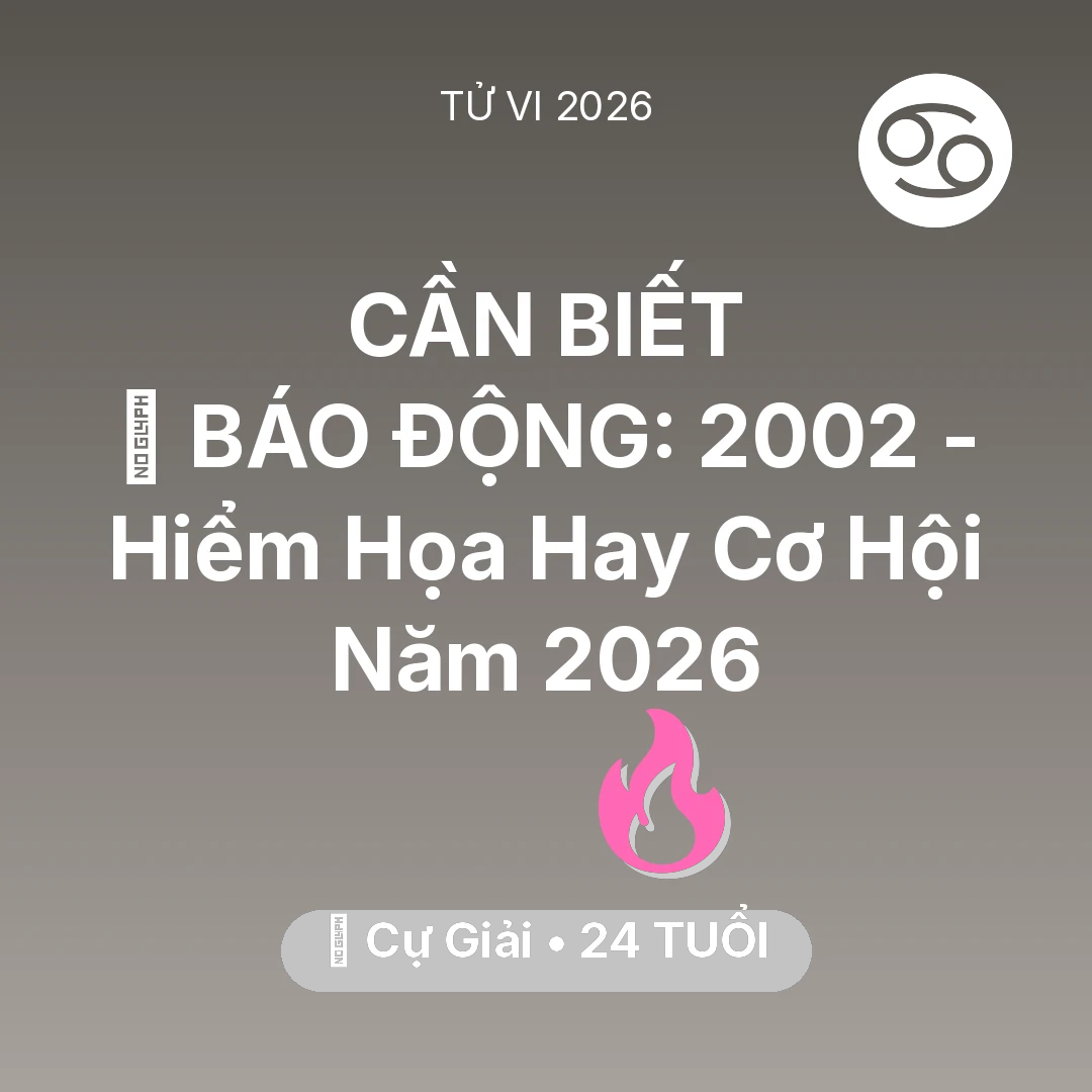 Tổng quan Tình Yêu tuổi 24 - Vận hạn Cự Giải sinh năm 2002 trong năm (2026): 🚨 BÁO ĐỘNG: Cự Giải 2002 - Hiểm Họa Hay Cơ Hội Năm 2026