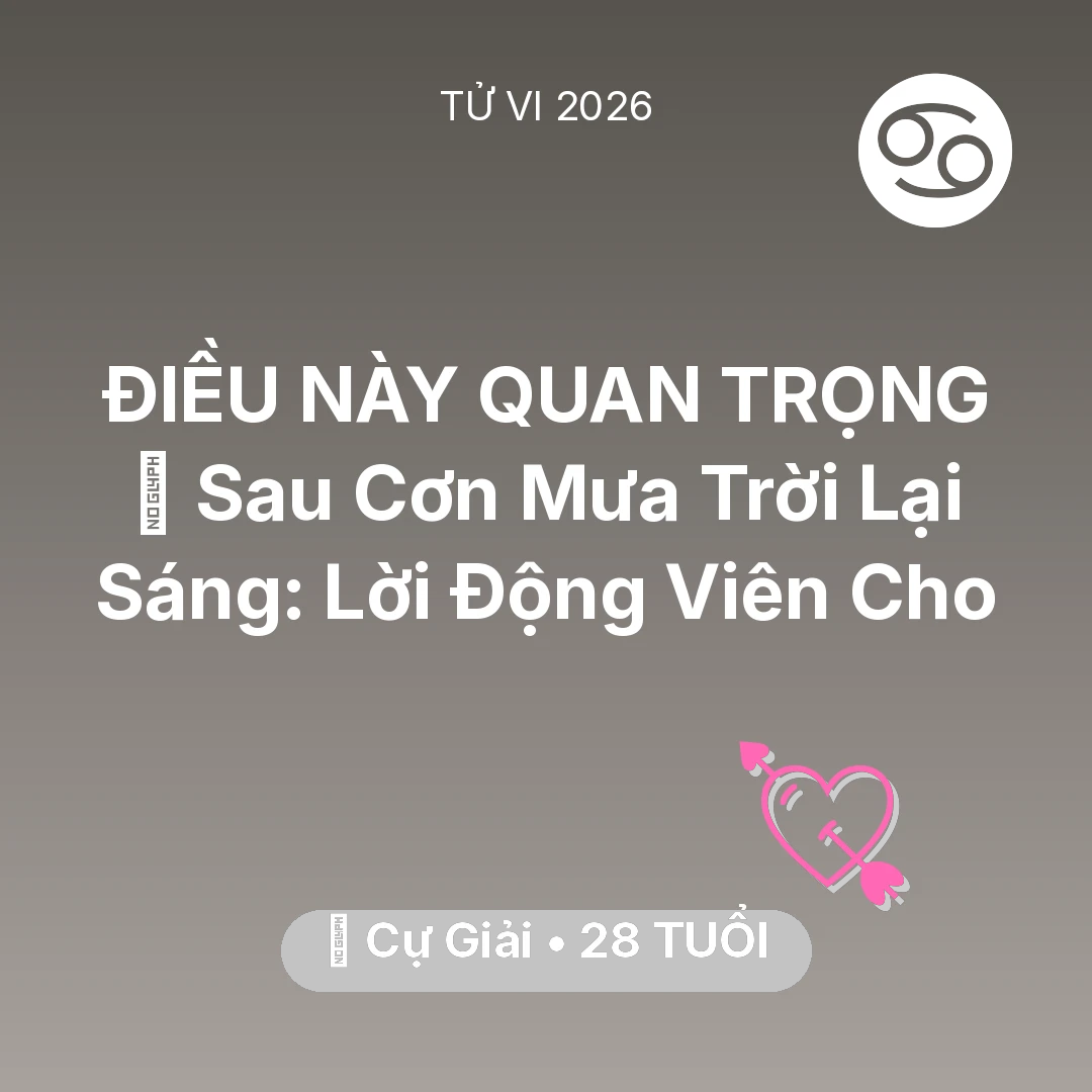 Tổng quan Tình Yêu tuổi 28 - Vận hạn Cự Giải sinh năm 1998 trong năm (2026): 🌈 Sau Cơn Mưa Trời Lại Sáng: Lời Động Viên Cho Cự Giải