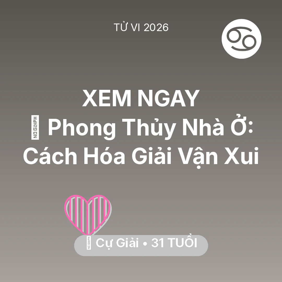 Tổng quan Tình Yêu tuổi 31 - Vận hạn Cự Giải sinh năm 1995 trong năm (2026): 🏠 Phong Thủy Nhà Ở: Cách Cự Giải Hóa Giải Vận Xui