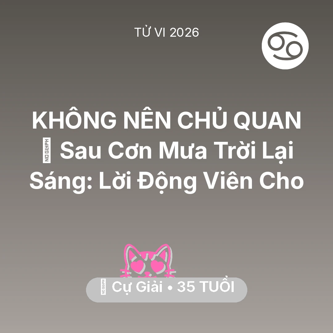 Tổng quan Tình Yêu tuổi 35 - Tử vi Cự Giải sinh năm 1991 trong năm 2026: 🌈 Sau Cơn Mưa Trời Lại Sáng: Lời Động Viên Cho Cự Giải