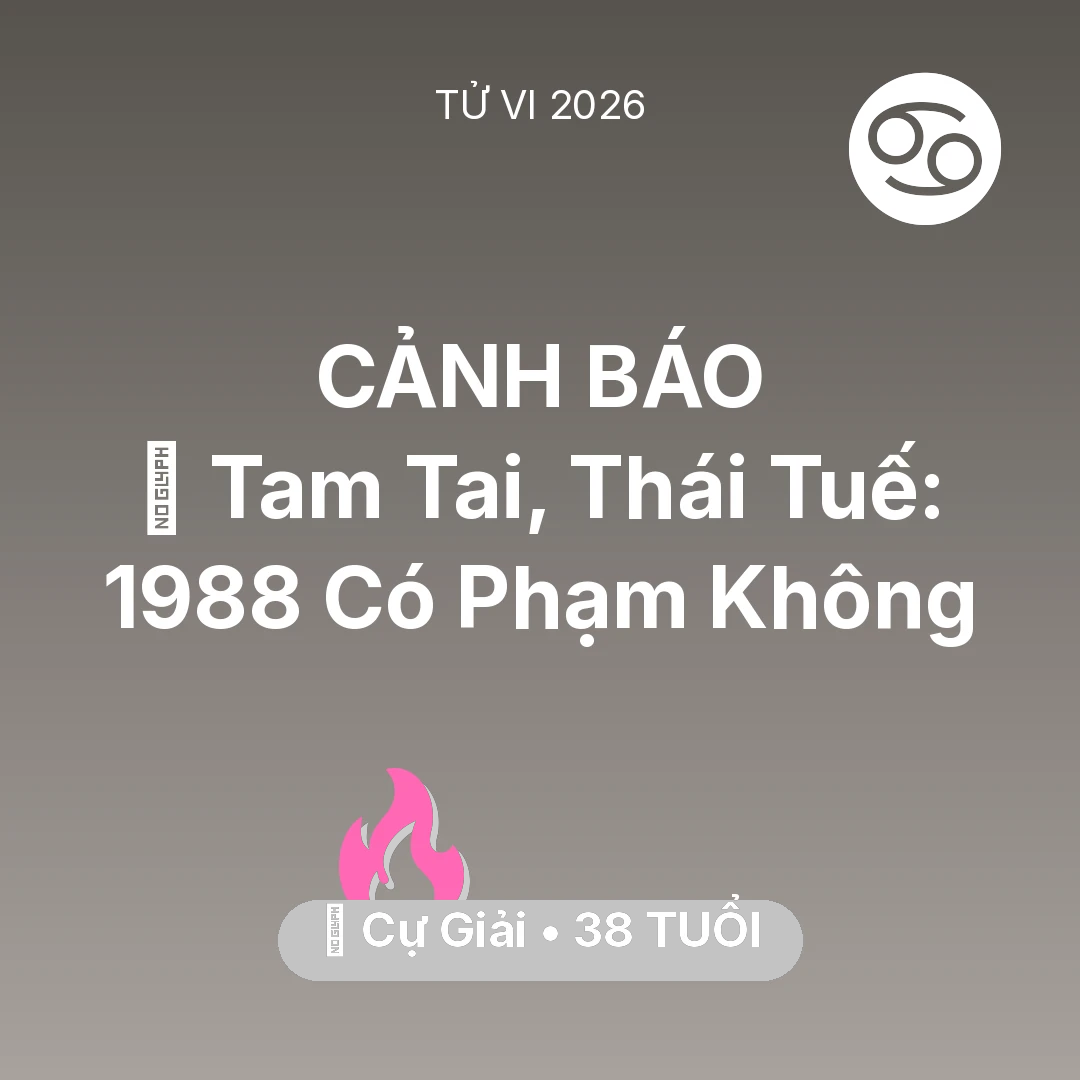 Tổng quan Tình Yêu tuổi 38 - Xem tử vi Cự Giải sinh năm 1988 : 👹 Tam Tai, Thái Tuế: Cự Giải 1988 Có Phạm Không