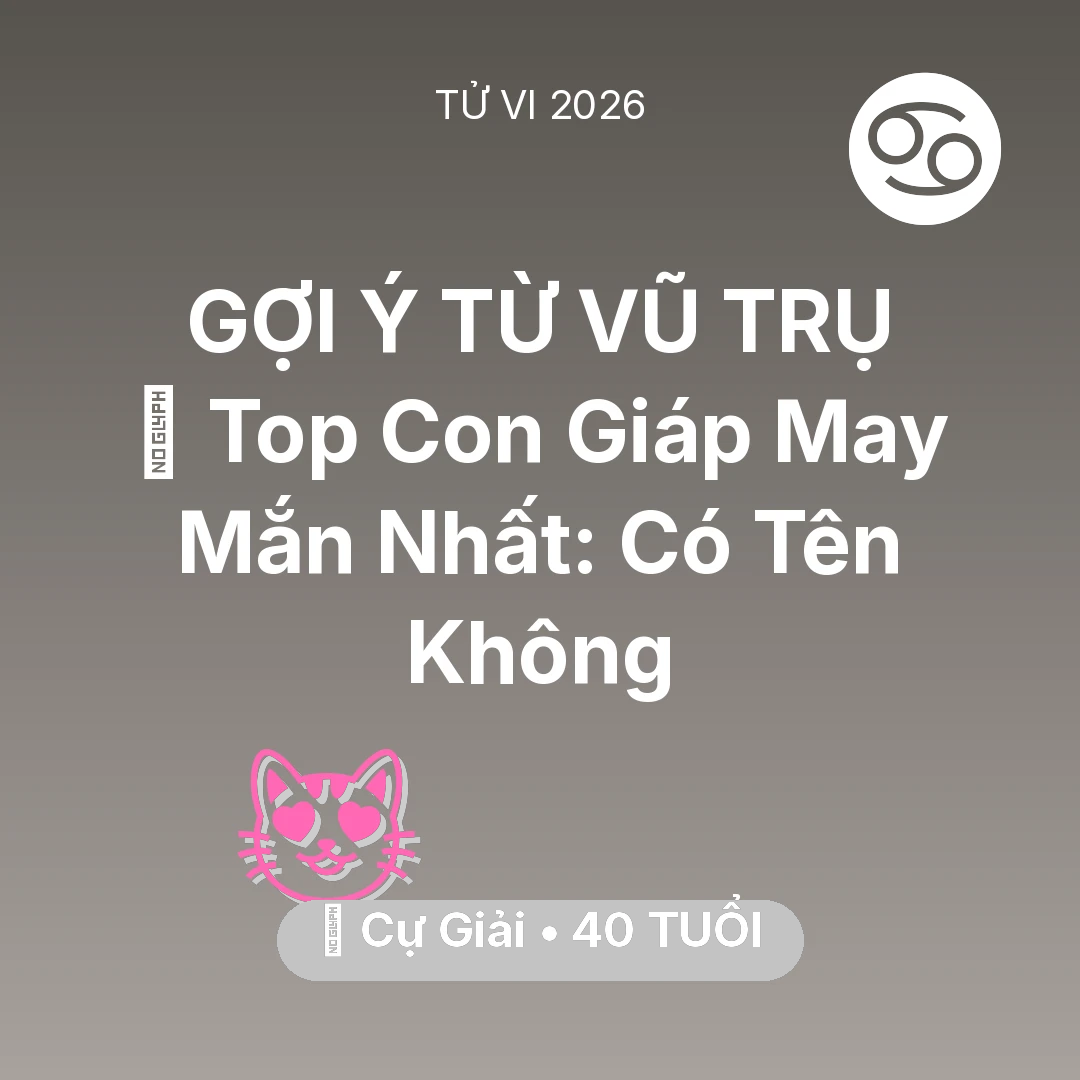 Tổng quan Tình Yêu tuổi 40 - Vận hạn Cự Giải sinh năm 1986 trong năm (2026): 🏆 Top Con Giáp May Mắn Nhất: Có Tên Cự Giải Không