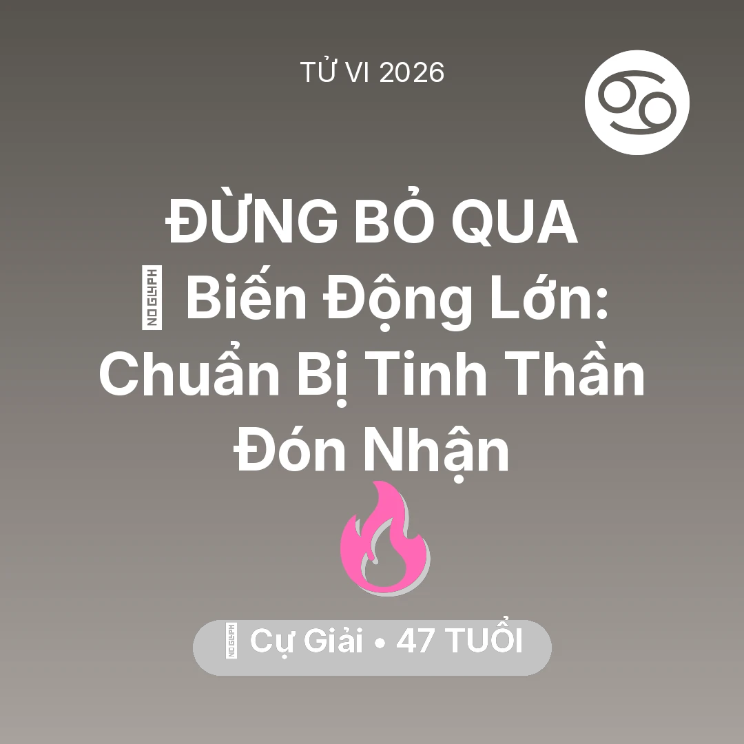 Tổng quan Tình Yêu tuổi 47 - Vận hạn Cự Giải sinh năm 1979 trong năm (2026): 🌪️ Biến Động Lớn: Cự Giải Chuẩn Bị Tinh Thần Đón Nhận