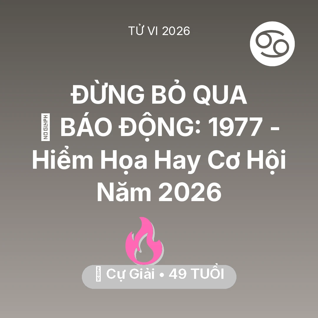 Tổng quan Tình Yêu tuổi 49 - Tử vi Cự Giải sinh năm 1977 trong năm 2026: 🚨 BÁO ĐỘNG: Cự Giải 1977 - Hiểm Họa Hay Cơ Hội Năm 2026