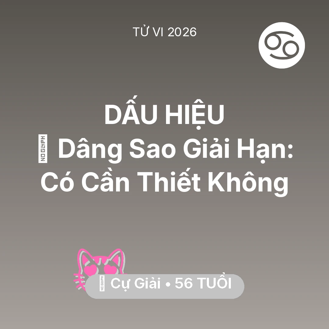Tổng quan Tình Yêu tuổi 56 - Vận hạn Cự Giải sinh năm 1970 trong năm (2026): 🕯️ Dâng Sao Giải Hạn: Cự Giải Có Cần Thiết Không