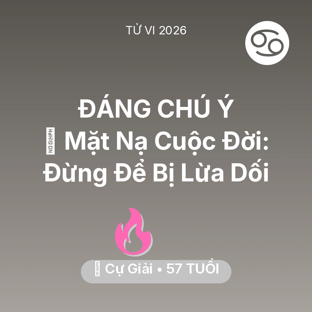 Tổng quan Tình Yêu tuổi 57 - Vận hạn Cự Giải sinh năm 1969 trong năm (2026): 🎭 Mặt Nạ Cuộc Đời: Cự Giải Đừng Để Bị Lừa Dối