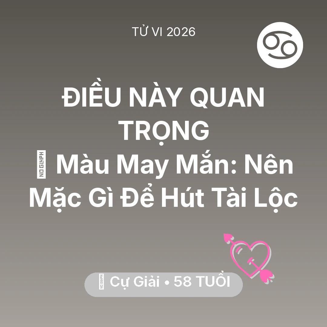 Tổng quan Tình Yêu tuổi 58 - Tử vi Cự Giải sinh năm 1968 trong năm 2026: 🍀 Màu May Mắn: Cự Giải Nên Mặc Gì Để Hút Tài Lộc