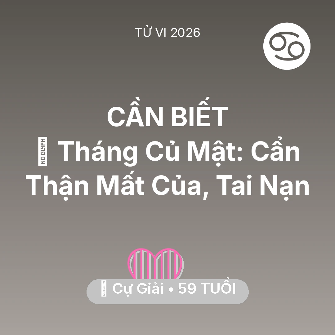 Tổng quan Tình Yêu tuổi 59 - Tử vi Cự Giải sinh năm 1967 trong năm 2026: 🛑 Tháng Củ Mật: Cự Giải Cẩn Thận Mất Của, Tai Nạn