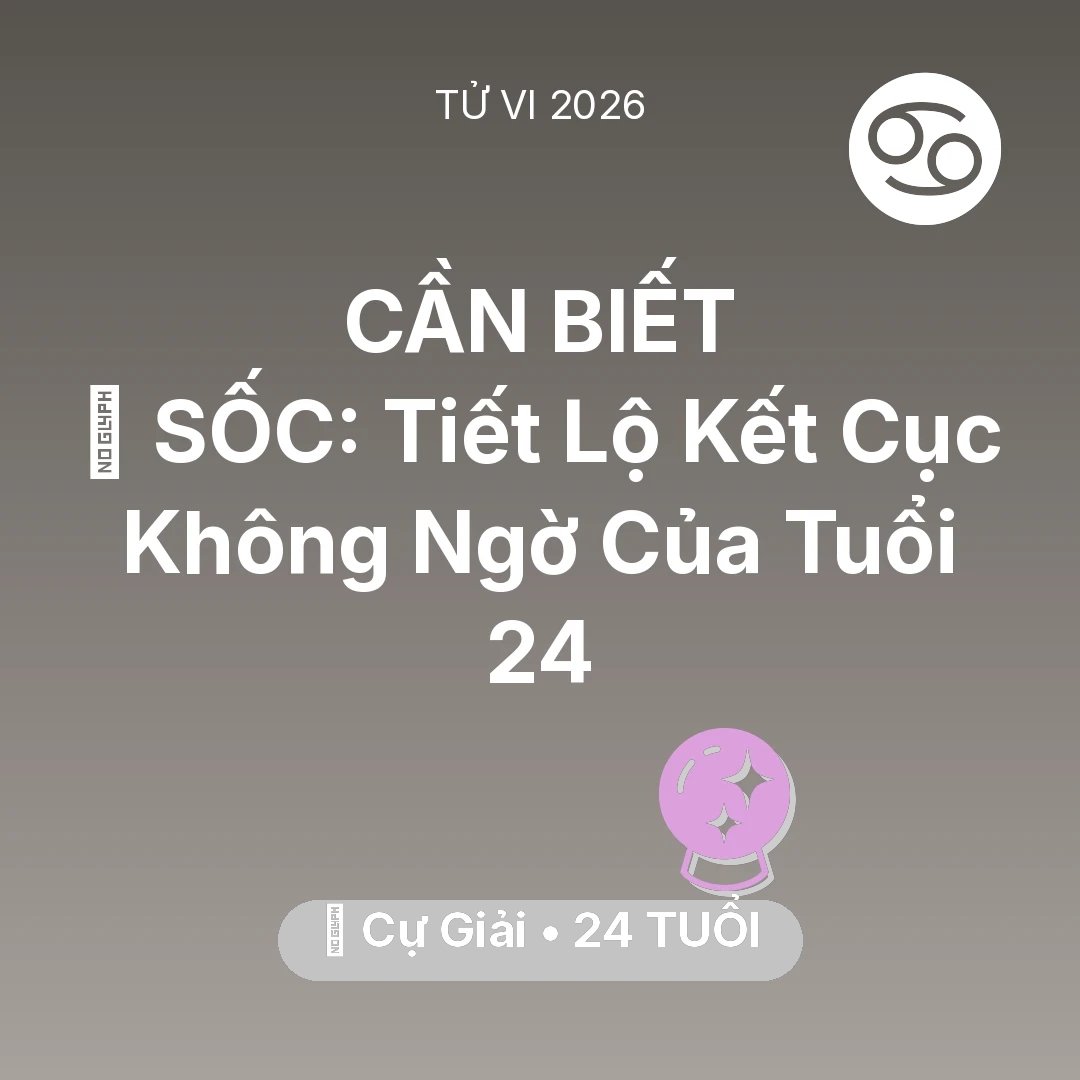 Tổng quan Vận Mệnh tuổi 24 - Tử vi Cự Giải sinh năm 2002 trong năm 2026: 😱 SỐC: Tiết Lộ Kết Cục Không Ngờ Của Cự Giải Tuổi 24