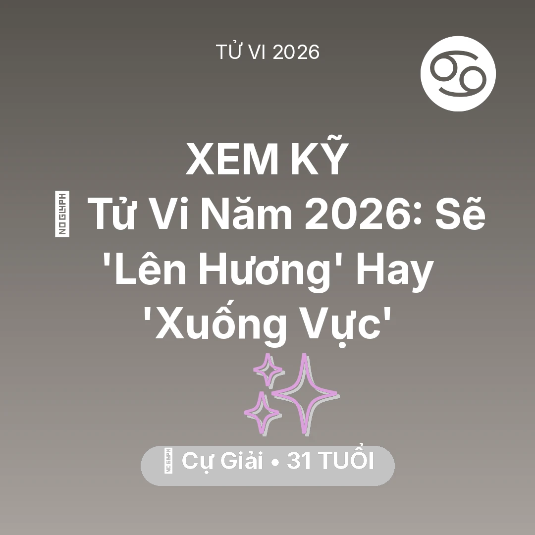Tổng quan Vận Mệnh tuổi 31 - Vận hạn Cự Giải sinh năm 1995 trong năm (2026): 🔥 Tử Vi Năm 2026: Cự Giải Sẽ 'Lên Hương' Hay 'Xuống Vực'