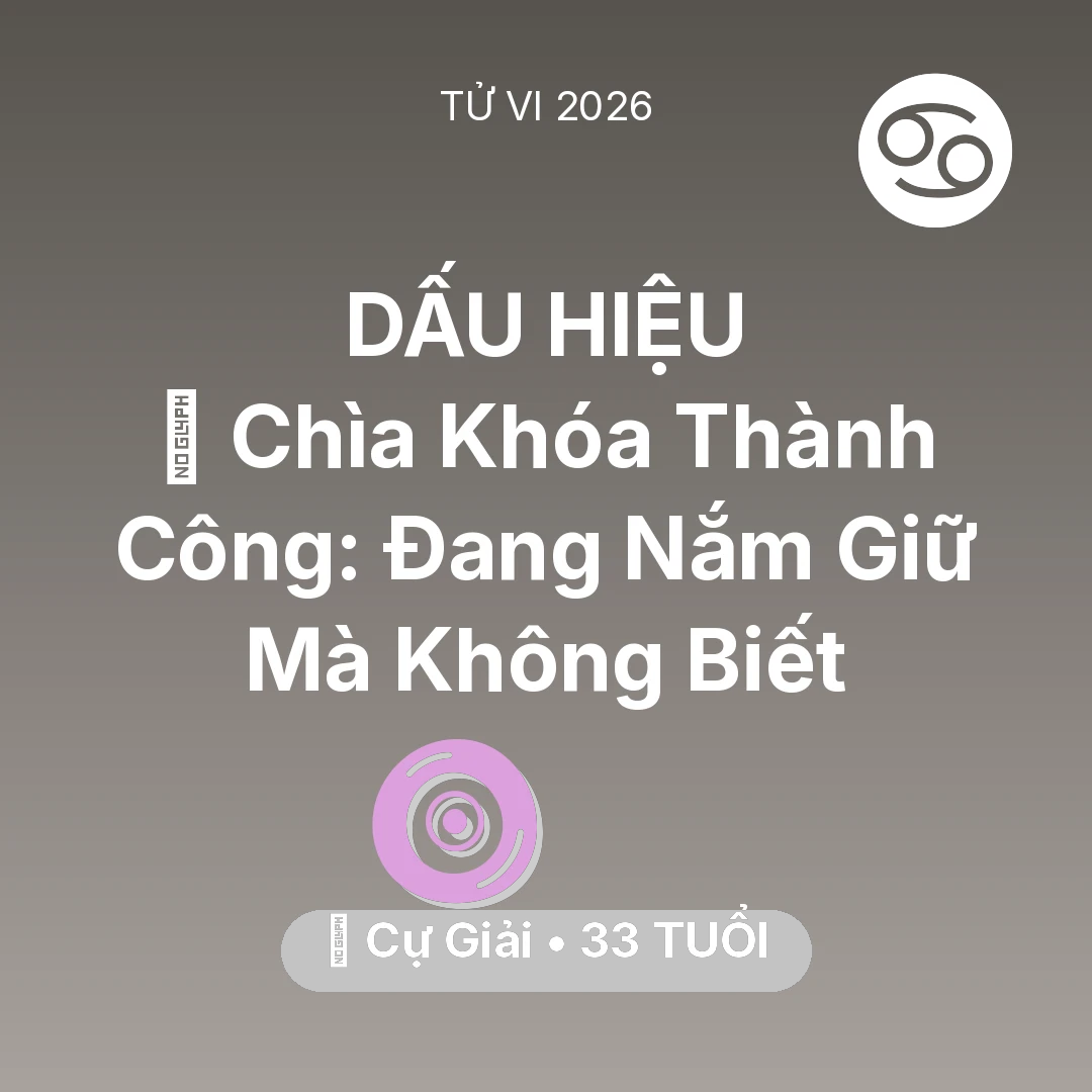 Tổng quan Vận Mệnh tuổi 33 - Tử vi Cự Giải sinh năm 1993 trong năm 2026: 🗝️ Chìa Khóa Thành Công: Cự Giải Đang Nắm Giữ Mà Không Biết