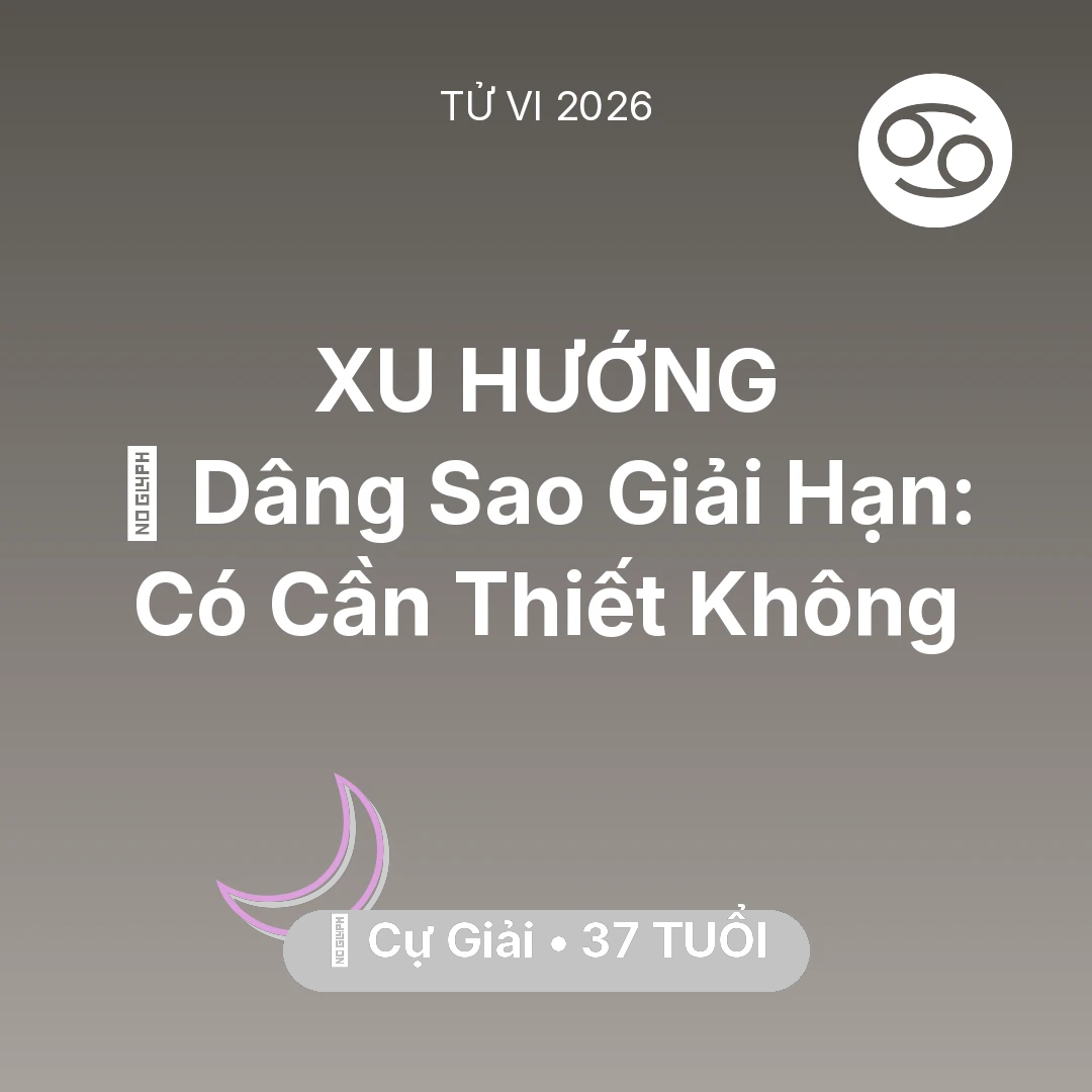 Tổng quan Vận Mệnh tuổi 37 - Tử vi Cự Giải sinh năm 1989 trong năm 2026: 🕯️ Dâng Sao Giải Hạn: Cự Giải Có Cần Thiết Không