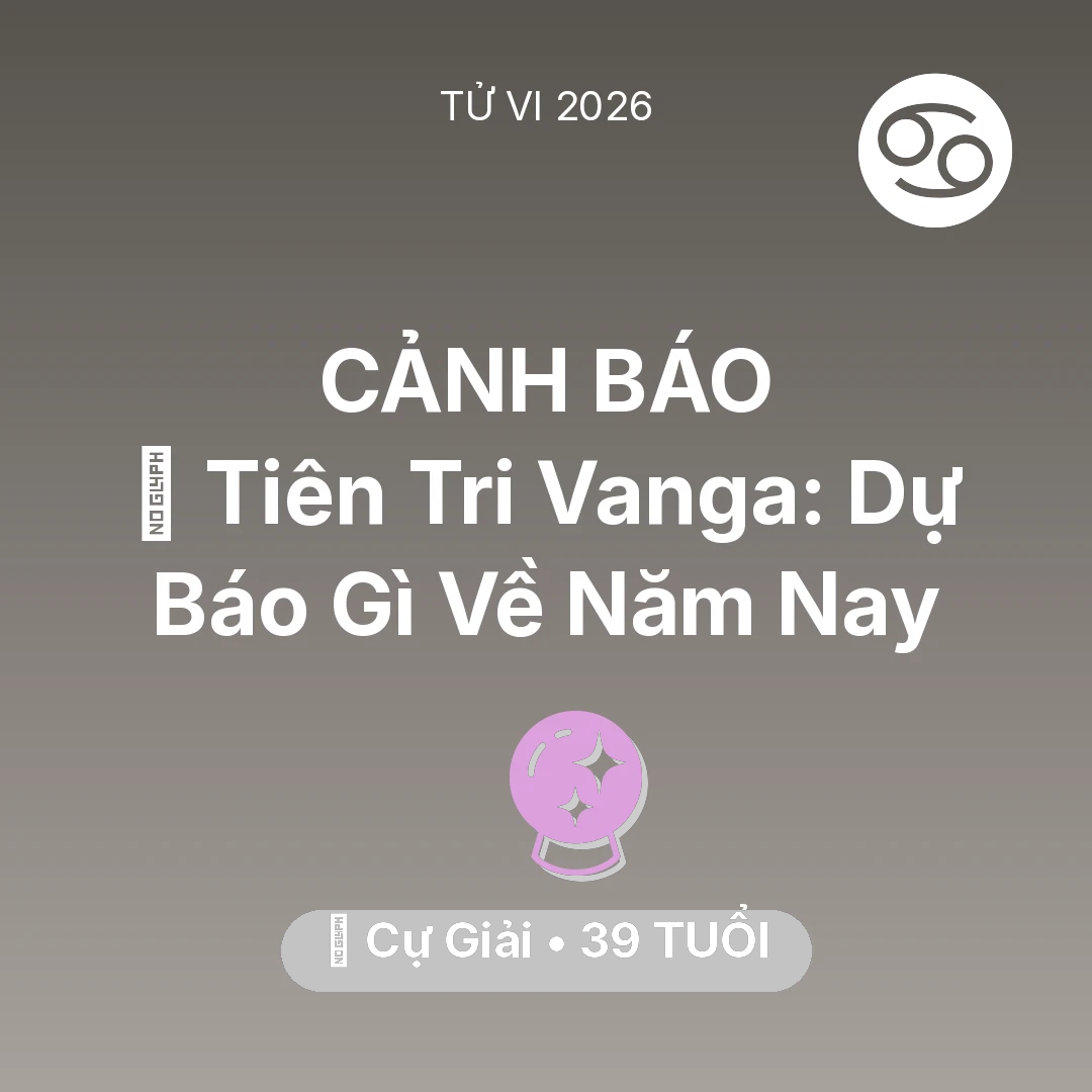 Tổng quan Vận Mệnh tuổi 39 - Tử vi Cự Giải sinh năm 1987 trong năm 2026: 🔮 Tiên Tri Vanga: Dự Báo Gì Về Cự Giải Năm Nay