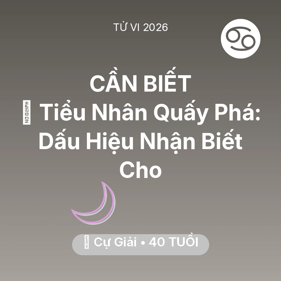 Tổng quan Vận Mệnh tuổi 40 - Vận hạn Cự Giải sinh năm 1986 trong năm (2026): 👺 Tiểu Nhân Quấy Phá: Dấu Hiệu Nhận Biết Cho Cự Giải