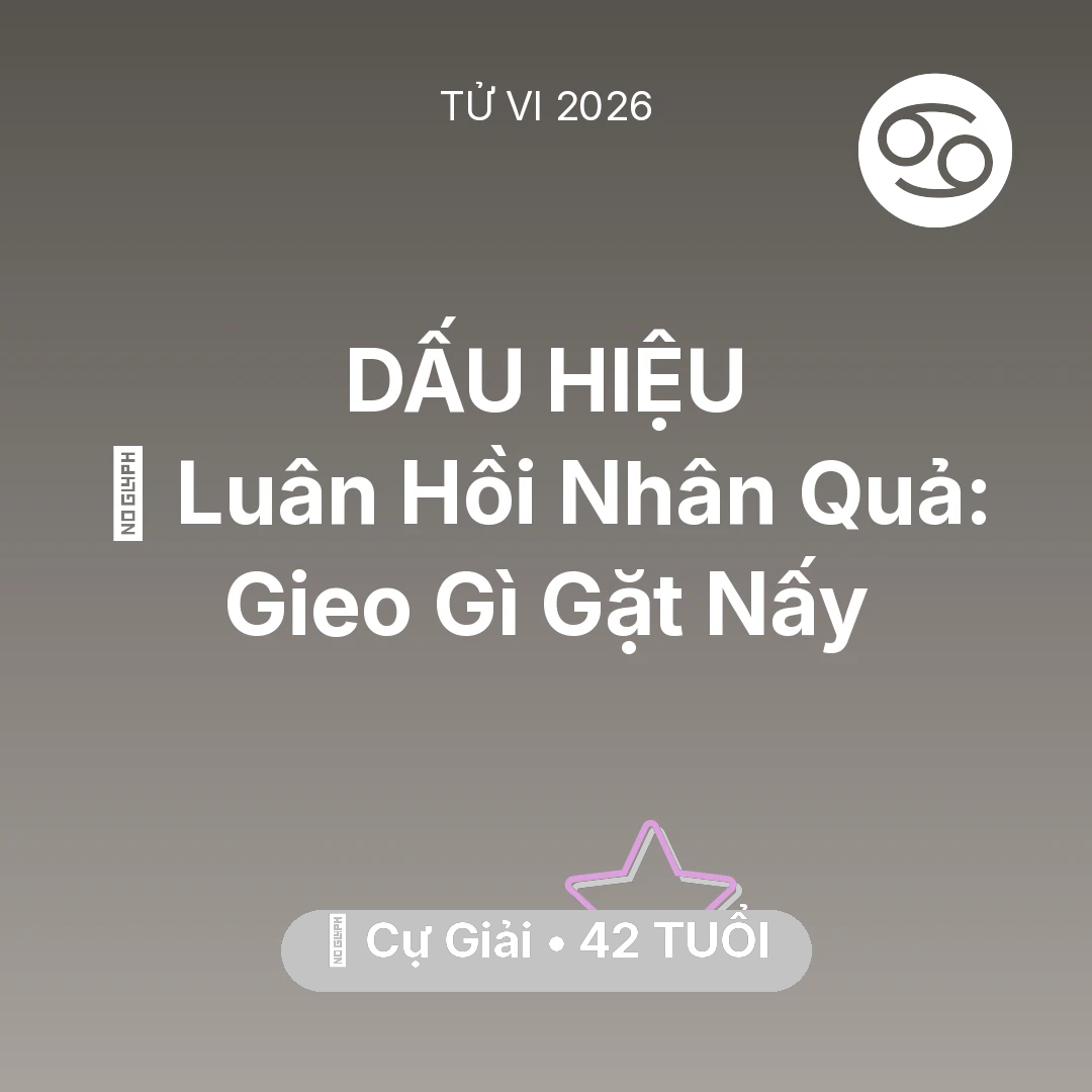 Tổng quan Vận Mệnh tuổi 42 - Vận hạn Cự Giải sinh năm 1984 trong năm (2026): 🕊️ Luân Hồi Nhân Quả: Cự Giải Gieo Gì Gặt Nấy