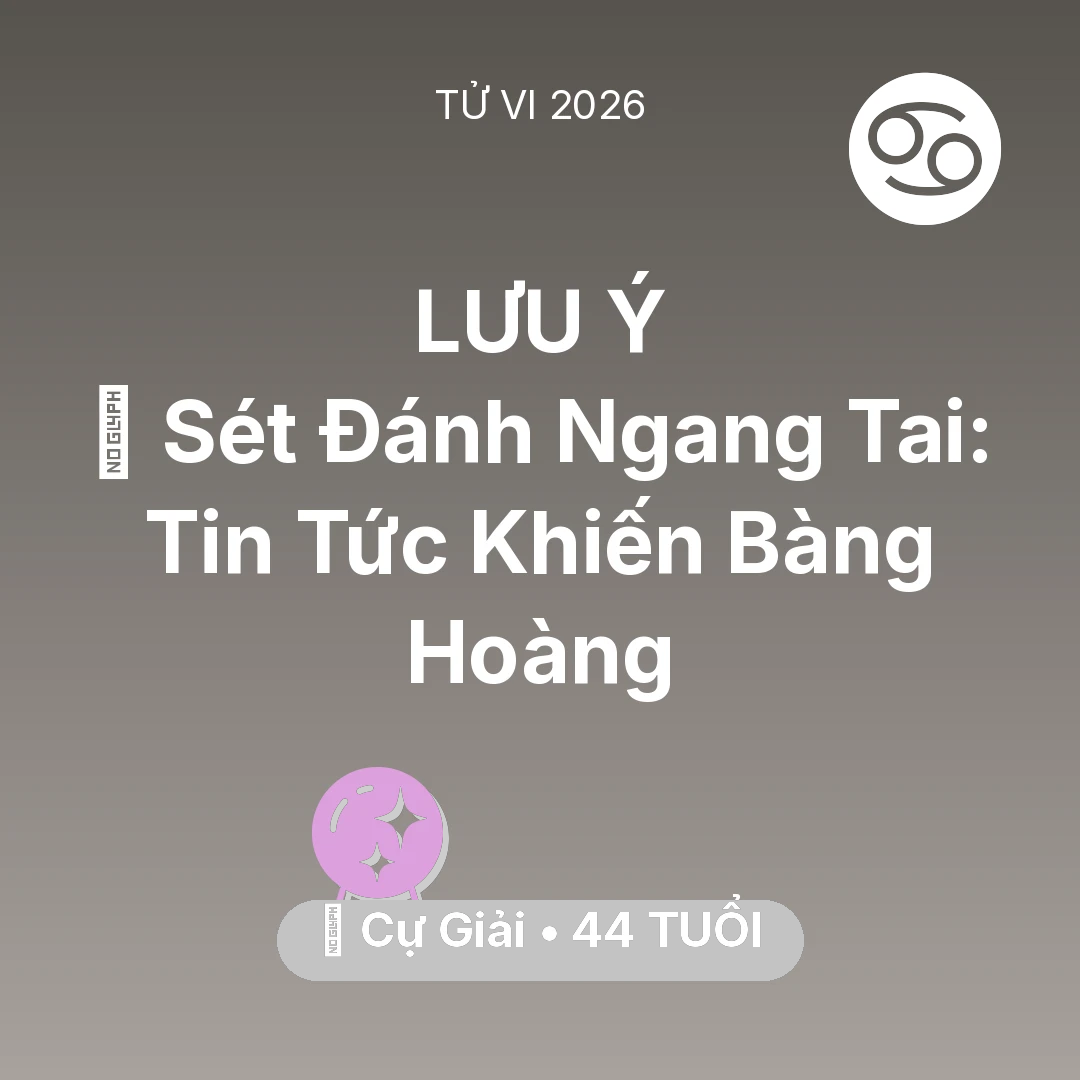 Tổng quan Vận Mệnh tuổi 44 - Vận hạn Cự Giải sinh năm 1982 trong năm (2026): ⚡ Sét Đánh Ngang Tai: Tin Tức Khiến Cự Giải Bàng Hoàng