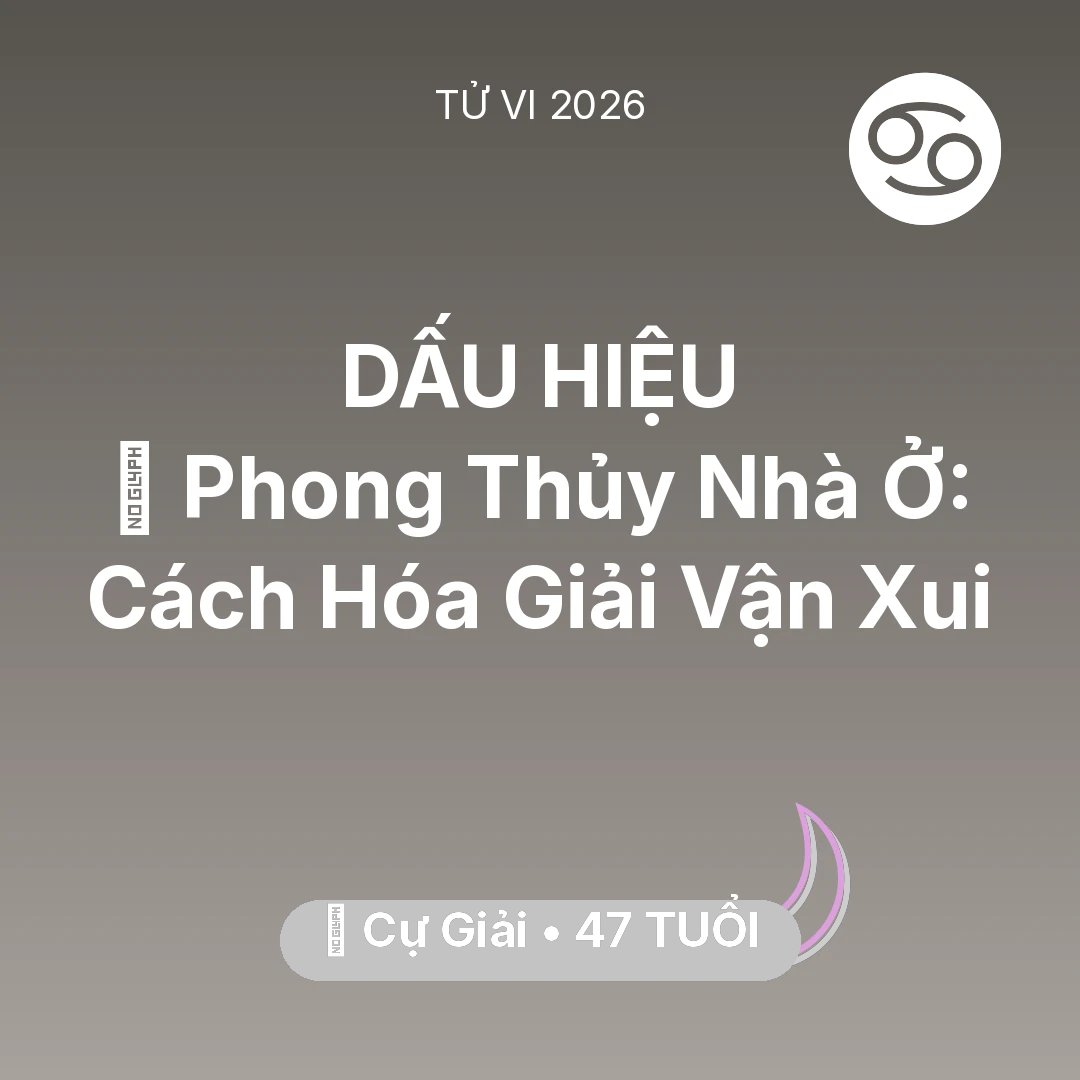 Tổng quan Vận Mệnh tuổi 47 - Xem tử vi Cự Giải sinh năm 1979 : 🏠 Phong Thủy Nhà Ở: Cách Cự Giải Hóa Giải Vận Xui
