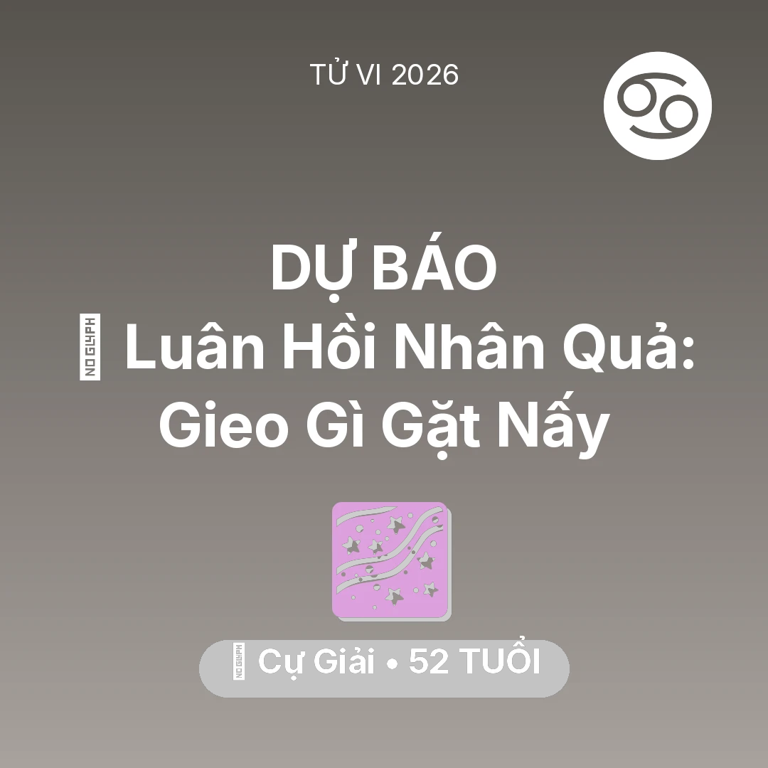 Tổng quan Vận Mệnh tuổi 52 - Vận hạn Cự Giải sinh năm 1974 trong năm (2026): 🕊️ Luân Hồi Nhân Quả: Cự Giải Gieo Gì Gặt Nấy