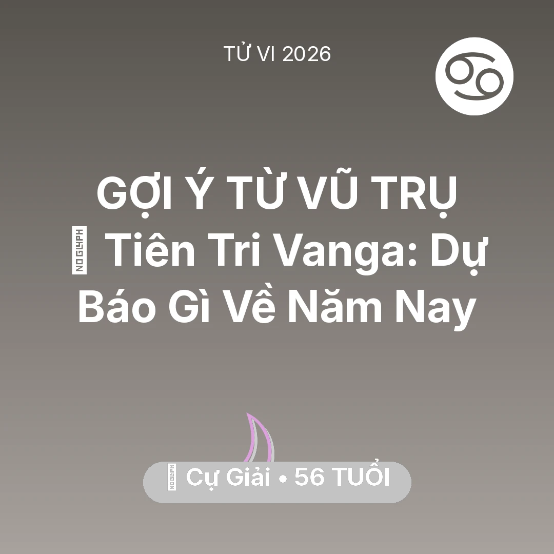 Tổng quan Vận Mệnh tuổi 56 - Vận hạn Cự Giải sinh năm 1970 trong năm (2026): 🔮 Tiên Tri Vanga: Dự Báo Gì Về Cự Giải Năm Nay