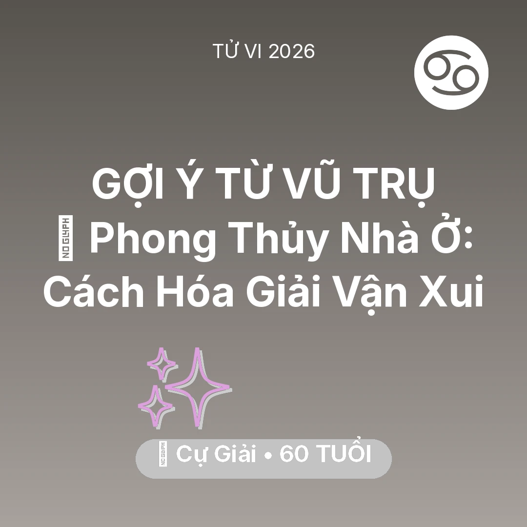 Tổng quan Vận Mệnh tuổi 60 - Tử vi Cự Giải sinh năm 1966 trong năm 2026: 🏠 Phong Thủy Nhà Ở: Cách Cự Giải Hóa Giải Vận Xui