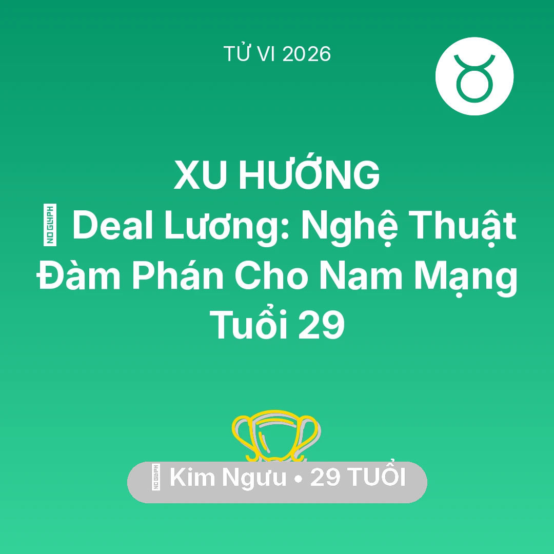 Tổng quan Sự Nghiệp tuổi 29 - Vận hạn Kim Ngưu sinh năm 1997 trong năm (2026): 💰 Deal Lương: Nghệ Thuật Đàm Phán Cho Nam Mạng Kim Ngưu Tuổi 29