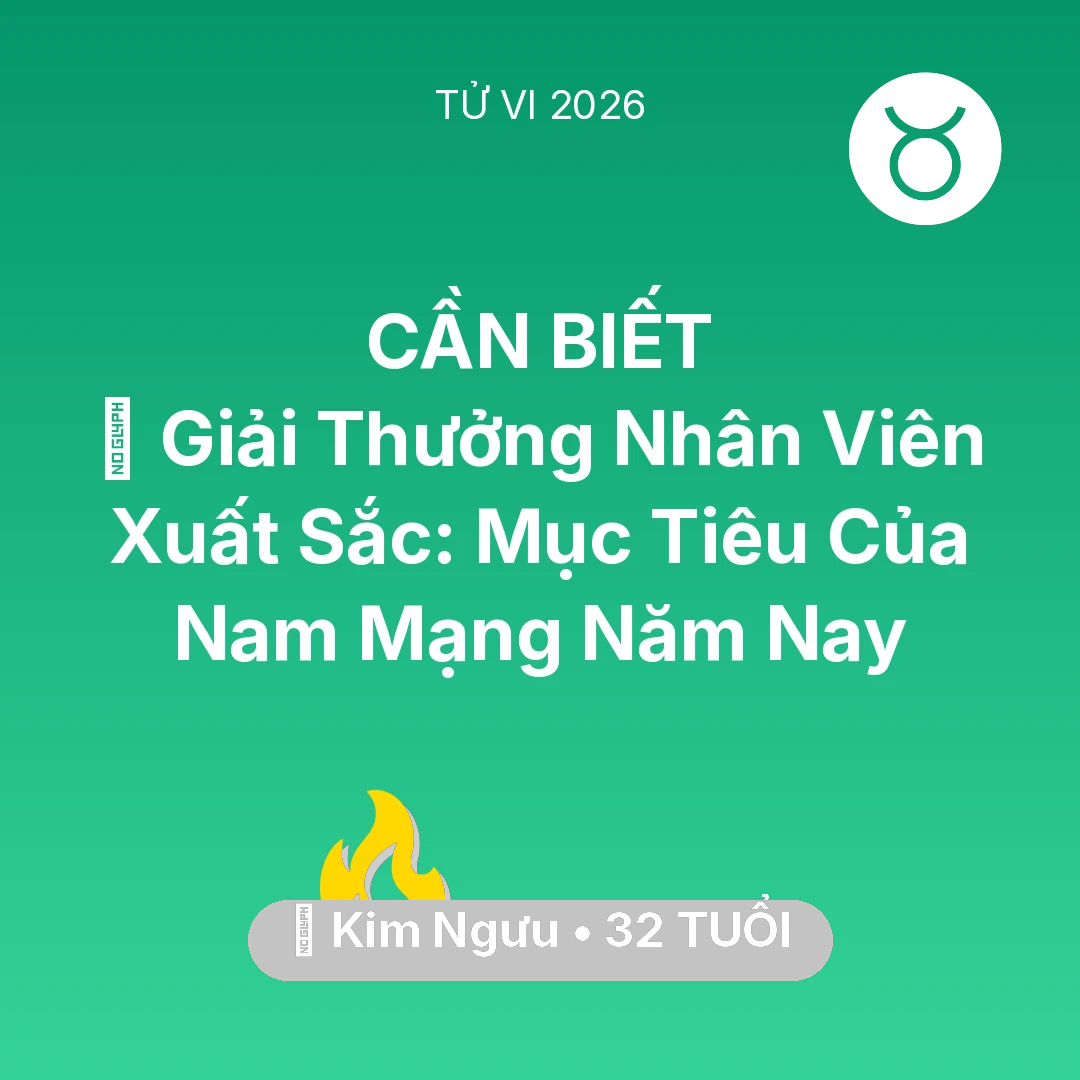 Tổng quan Sự Nghiệp tuổi 32 - Tử vi Kim Ngưu sinh năm 1994 trong năm 2026: 🏆 Giải Thưởng Nhân Viên Xuất Sắc: Mục Tiêu Của Nam Mạng Kim Ngưu Năm Nay