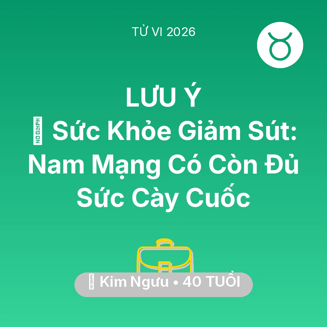 Tổng quan Sự Nghiệp tuổi 40 - Vận hạn Kim Ngưu sinh năm 1986 trong năm (2026): 🏥 Sức Khỏe Giảm Sút: Nam Mạng Kim Ngưu Có Còn Đủ Sức Cày Cuốc