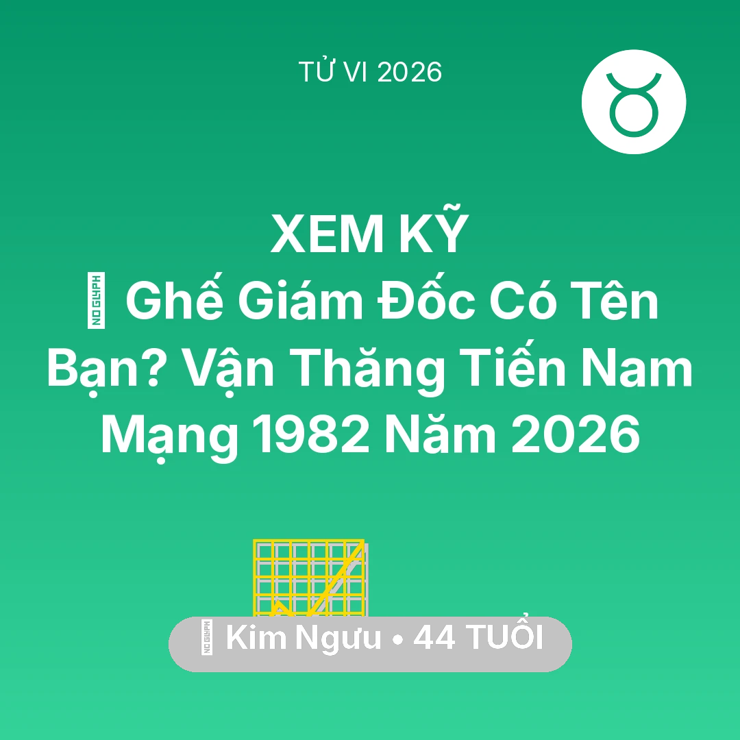 Tổng quan Sự Nghiệp tuổi 44 - Tử vi Kim Ngưu sinh năm 1982 trong năm 2026: 👑 Ghế Giám Đốc Có Tên Bạn? Vận Thăng Tiến Nam Mạng Kim Ngưu 1982 Năm 2026
