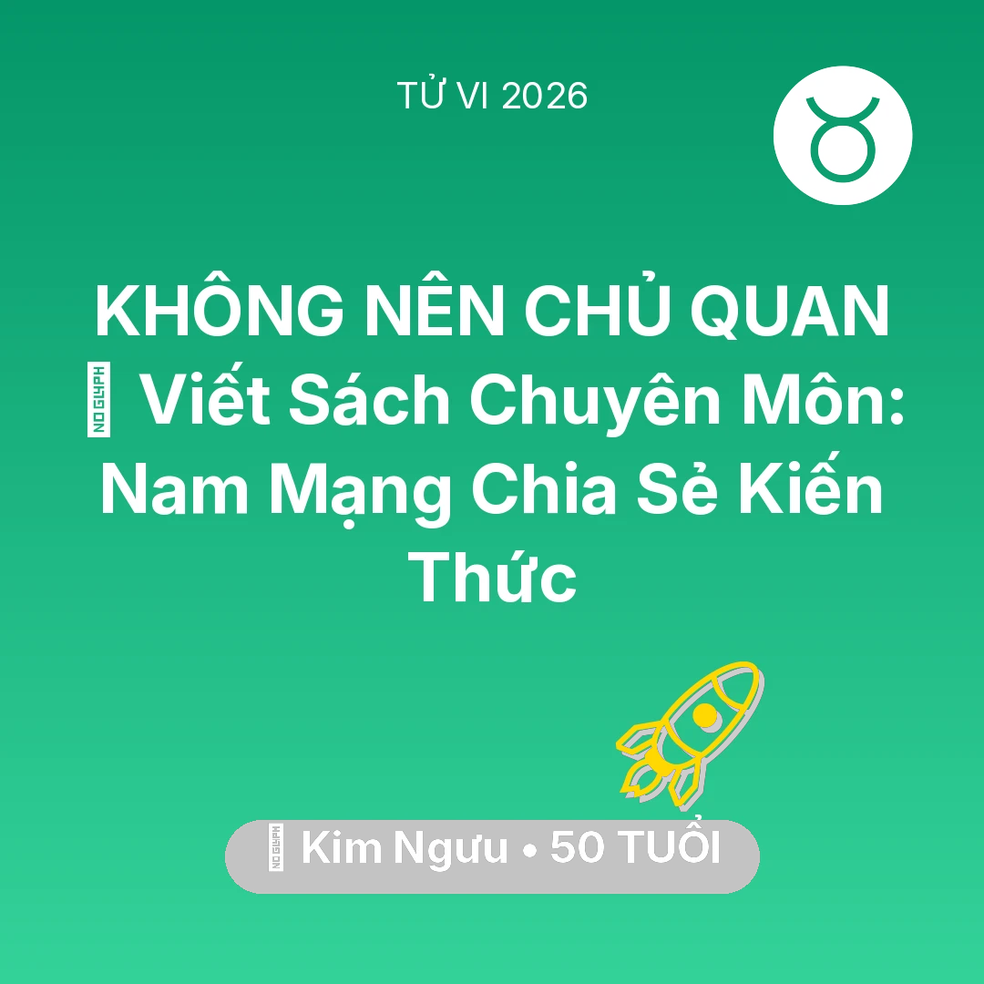 Tổng quan Sự Nghiệp tuổi 50 - Vận hạn Kim Ngưu sinh năm 1976 trong năm (2026): 📚 Viết Sách Chuyên Môn: Nam Mạng Kim Ngưu Chia Sẻ Kiến Thức
