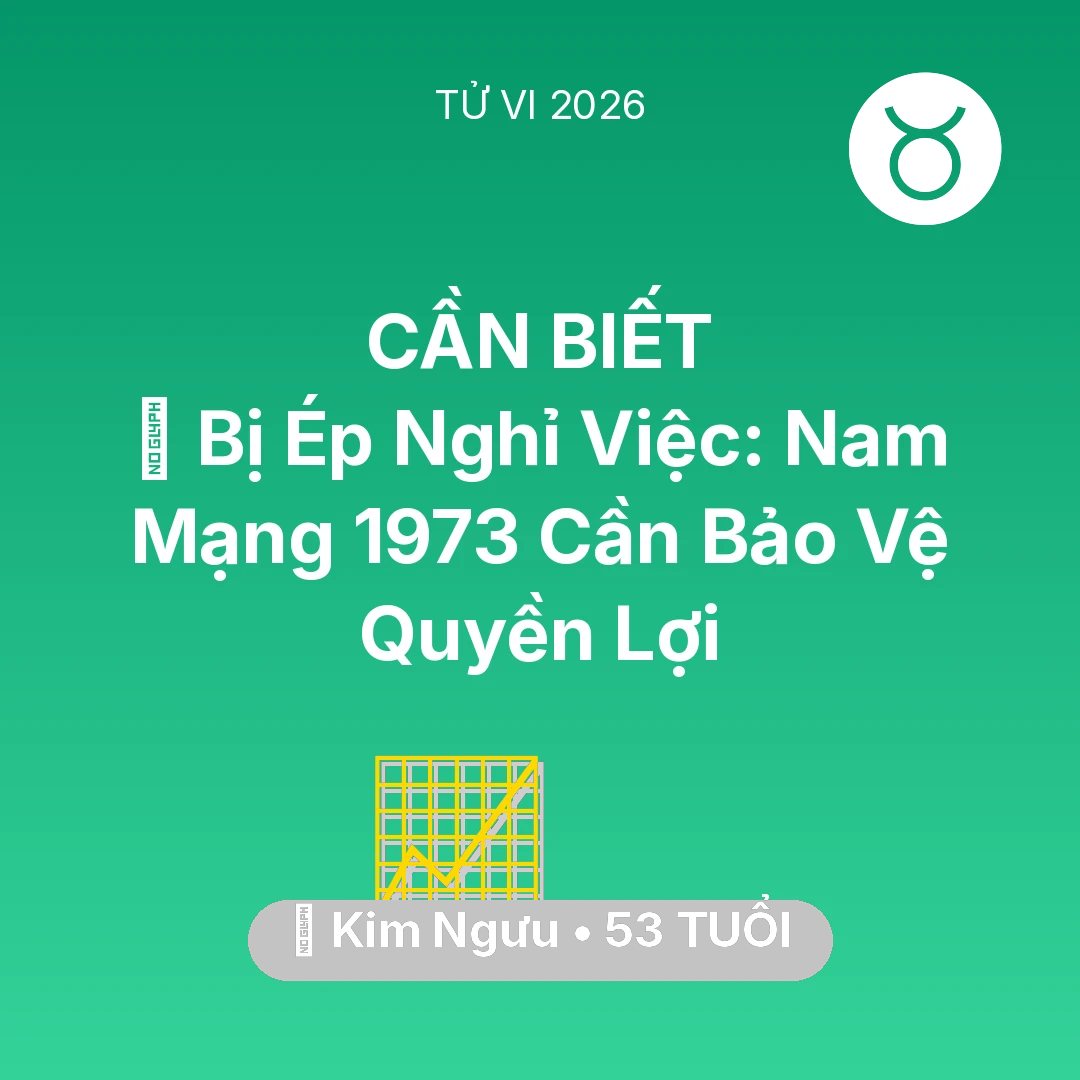 Tổng quan Sự Nghiệp tuổi 53 - Xem tử vi Kim Ngưu sinh năm 1973 Nam Mạng: 📉 Bị Ép Nghỉ Việc: Nam Mạng Kim Ngưu 1973 Cần Bảo Vệ Quyền Lợi