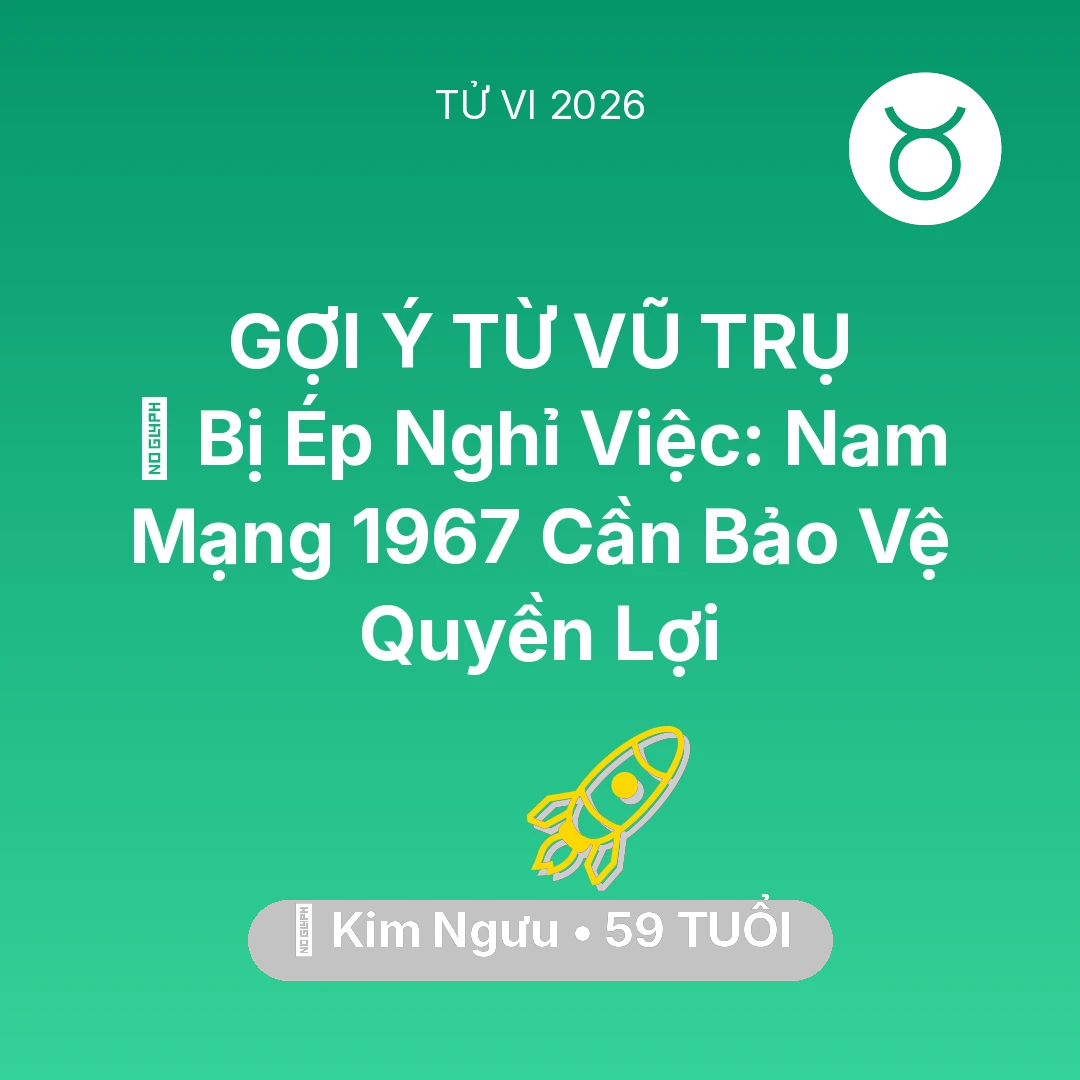 Tổng quan Sự Nghiệp tuổi 59 - Vận hạn Kim Ngưu sinh năm 1967 trong năm (2026): 📉 Bị Ép Nghỉ Việc: Nam Mạng Kim Ngưu 1967 Cần Bảo Vệ Quyền Lợi