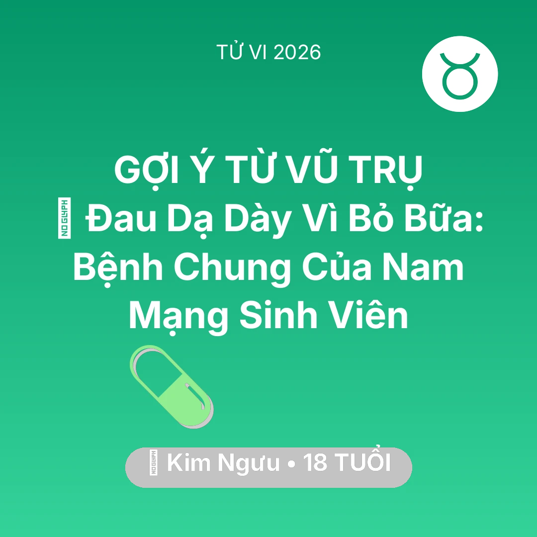 Tổng quan Sức Khỏe tuổi 18 - Tử vi Kim Ngưu sinh năm 2008 trong năm 2026: 🤕 Đau Dạ Dày Vì Bỏ Bữa: Bệnh Chung Của Nam Mạng Kim Ngưu Sinh Viên